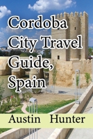 Cordoba City Travel Guide, Spain: Touristic Information B084DGQ4LY Book Cover