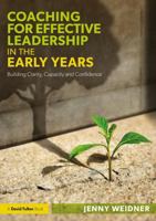 Coaching for Effective Leadership in the Early Years: Building Clarity, Capacity and Confidence 1032872241 Book Cover