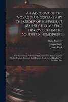 An Account of the Voyages Undertaken by the Order of His Present Majesty for Making Discoveries in the Southern Hemisphere: And Successively Performed ... Cook, in the Dolphin, the Swallow, And 1015758878 Book Cover