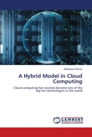 A Hybrid Model in Cloud Computing: Cloud computing has recently become one of the top ten technologies in the world 6203308129 Book Cover