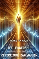 WAYS TO YOUR LIFE LEADERSHIP: Updated Version: CHANGE YOUR LIFE with Practical Techniques B0DWKF1C2R Book Cover