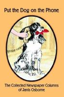 Put the Dog on the Phone: The Collected Newspaper Columns of Janis Osborne 141070453X Book Cover
