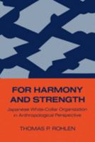 For Harmony and Strength: Japanese White-Collar Organization in Anthropological Perspective 0520038495 Book Cover