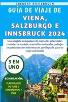 Guía De Viaje De Viena, Salzburgo E Innsbruck 2024: Un completo compañero de viaje a las principales ciudades de Austria: maravillas culturales, paisa B0CV83VJRW Book Cover