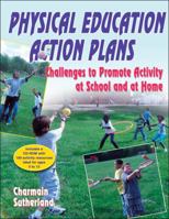 Physical Education Action Plans: Challenges to Promote Activity and School and at Home 0736090797 Book Cover