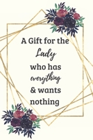 A Gift for the Lady who has everything & wants nothing: Blank Lined Notebook, 120 pages (size 6x9 inch). Cool & unique gifts for amazing women, ... Mother, co-worker, boss. Funny gag Journal. 1703370422 Book Cover