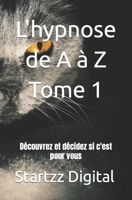 L'hypnose de A à Z Tome 1: Découvrez et décidez si c'est pour vous B0C52D41DB Book Cover