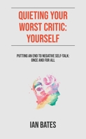 Quieting Your Worst Critic: Yourself B0CLNQVNGF Book Cover