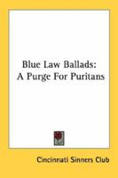 Blue Law Ballads: A Purge For Puritans 054839718X Book Cover