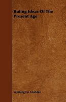Ruling Ideas of the Present Age 1164028588 Book Cover