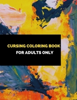 cursing coloring book for adults only: adult swear word coloring book and pencils, cursing coloring book for adults, cussing coloring books, cursing ... coloring book and pencils, curse word pens B08CJ2XY45 Book Cover
