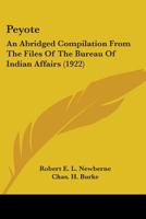 Peyote: An Abridged Compilation From The Files Of The Bureau Of Indian Affairs (1922) 0548682461 Book Cover