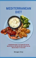 Mediterranean Diet: A Comprehensive Guide to the Longevity Diet that Can Help You Live up to 100 Years Old, How to Create Your own Menu and Adapt to it, Pros & Cons B0CP4HLXRB Book Cover
