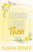 I Loved You Then: Special Edition Paperback 1964930146 Book Cover