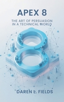 Apex 8: The Art of Persuasion in a Technical World B0FHFVY98C Book Cover