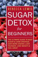 Sugar Detox: Sugar Detox for Beginners 1514396203 Book Cover