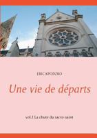 Une vie de départs: vol.1 La chute du sacro-saint 2322092185 Book Cover