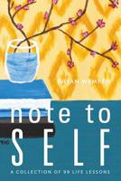 Note to Self: A Collection of 99 Life Lessons 098238596X Book Cover