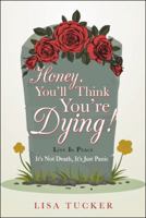 Honey, You’ll Think You’re Dying!: It’s Not Death, It’s Just Panic 1973617781 Book Cover
