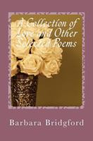 A Collection of Love and Other Selected Poems 1544227175 Book Cover