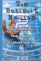 The Bullshit Machine 2:: Navigating the Design of What We Are (The Bullshit Machine Trinity) B0GRTZ8LH1 Book Cover