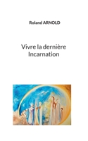 Vivre la dernière Incarnation (French Edition) 2322582662 Book Cover