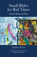 Small Bibles for Bad Times : Selected Poems and Prose of Liliane Atlan 1942134681 Book Cover