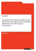 Zur Reaktion der Bundesrepublik auf den RAF-Terrorismus: Angemessene polizeiliche Maßnahmen oder überzogener Schutzreflex? 3640529928 Book Cover