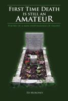 First Time Death Is Still an Amateur: Poetry of a Man Dispossessed of Talent 1432757725 Book Cover