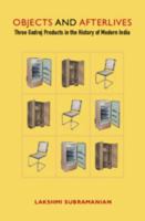 Design, Production and After-Lives: Three Godrej Objects and the History of Modern India 1009700804 Book Cover