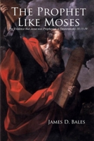 The Prophet Like Moses: The Evidence that Jesus was Prophesied in Deuteronomy 18:15-19 1960858149 Book Cover