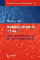 Modeling Intention in Email: Speech Acts, Information Leaks and Recommendation Models 3642267963 Book Cover