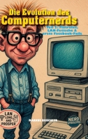 Die Evolution des Computernerds, Teil 2: Flatrates, LAN-Fetische & erste Facebook-Fails: Nerds von 1997 bis 2005 3985788847 Book Cover