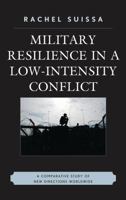 Military Resilience in Low-Intensity Conflict: A Comparative Study of New Directions Worldwide 0739128329 Book Cover