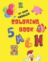 My Best Toddler Coloring Book: Fun with Numbers, Letters, Shapes, Colors, Farm Animals: Big Activity Workbook for Toddlers & Kids B08VR9FFMN Book Cover