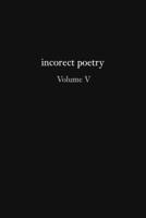 incorect poetry Volume V 1734745126 Book Cover