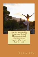 How to Successfully Overcome Sexual Harassment and Discrimination: (And Get a New Job) 1499128355 Book Cover