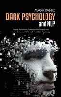 Dark Psychology And NLP: Simple Techniques To Manipulate People And Human Behaviour With NLP And Dark Psychology 1911684779 Book Cover