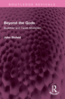 Beyond the Gods: Buddhist and Taoist Mysticism 1032581085 Book Cover