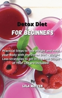 Detox Diet for Beginners: Practical Steps to lose Weight and Heal your Body with the Detox Diet - Weight Loss strategies to get in the best Shape of Your Life are Included! 1802229086 Book Cover
