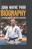 JOHN' WAYNE PARR BIOGRAPHY: Embracing Tradition, Inspiring Generations B0DRK58YJ2 Book Cover