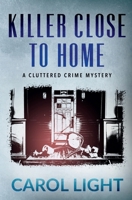 Killer Close to Home (Cluttered Crime Mysteries) 1961544555 Book Cover