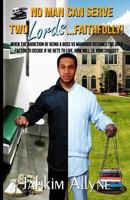 No Man Can Serve Two Lords...Faithfully 149745705X Book Cover