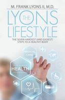 The Lyons Lifestyle: The Seven Hardest (and Easiest) Steps to a Healthy Body 1512740276 Book Cover