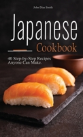 Japanese cookbook: A Book About Japanese Food in English with Pictures of Each Recipe. 40 Step-by-Step Recipes Anyone Can Make. 9998798566 Book Cover