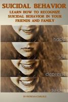 Suicide Behavior: Learn How to Recognize Suicidal Behavior in Your Friends and Family 1518770452 Book Cover