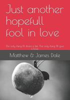 Just another hopefull fool in love: The only thing I'll share is life. The only thing I'll give is love. 1980641757 Book Cover