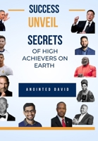SUCCESS UNVEILED: SECRETS OF HIGH ACHIEVERS ON EARTH B0C8QW4T61 Book Cover