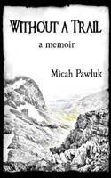 Without a Trail: a Memoir 1974289117 Book Cover
