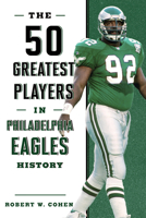 The 50 Greatest Players in Philadelphia Eagles History 1493071173 Book Cover